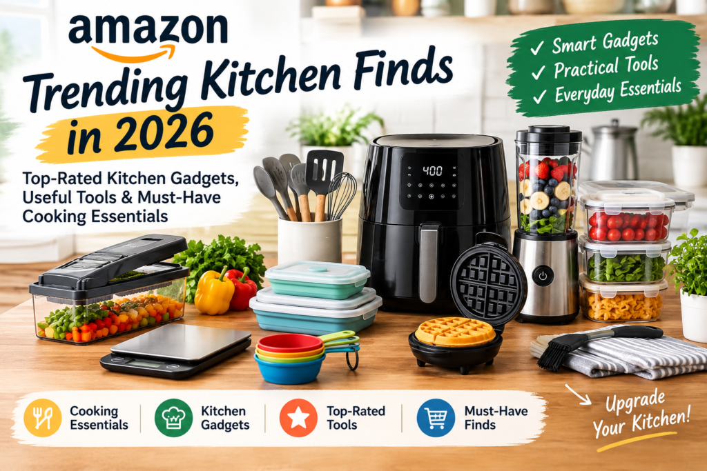 Trending Amazon Kitchen Finds in 2026: Top-Rated Kitchen Gadgets, Useful Tools & Must-Have Cooking Essentials