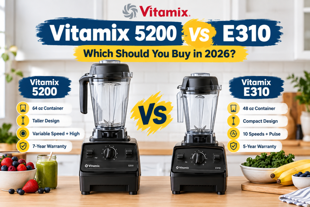 Vitamix 5200 vs Vitamix E310: Which Blender Should You Buy in 2026?